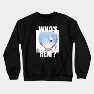 Who's Rem? Crewneck Sweatshirt